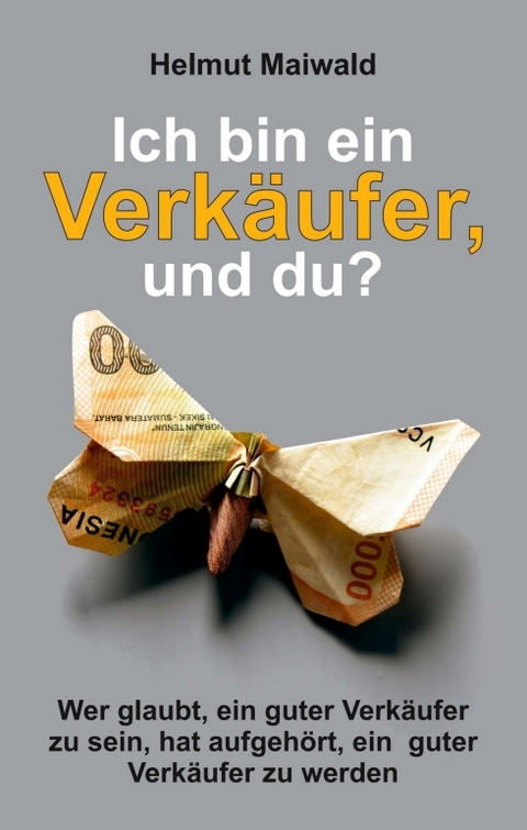 Ich bin ein Verk&auml;ufer, und du? - Helmut Maiwald
