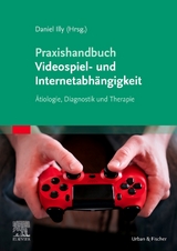 Praxishandbuch Videospiel- und Internetabh&auml;ngigkeit - Daniel Illy
