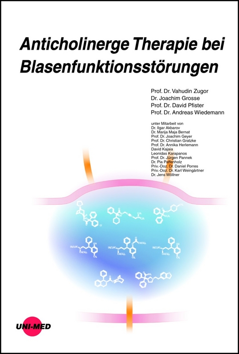 Anticholinerge Therapie bei Blasenfunktionsst&ouml;rungen - Vahudin Zugor, Joachim Grosse, David Pfister, Andreas Wiedemann