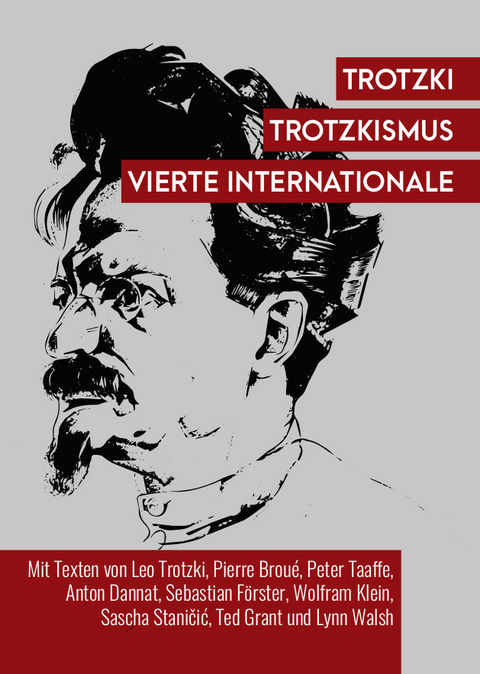 Trotzki, Trotzkismus, Vierte Internationale - Leo Trotzki, Pierre Brou&eacute;, Peter Taaffe, Anton Dannat, Sebastian F&ouml;rster, Wolfram Klein, Sascha Staničić, Ted Grant, Lynn Walsh