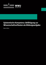 Epistemische Kompetenz: Bef&auml;higung zur Wissenschaftsreflexion als Bildungsaufgabe - Mario K&ouml;tter