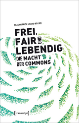 Frei, fair und lebendig – Die Macht der Commons - Helfrich, Silke; Bollier, David