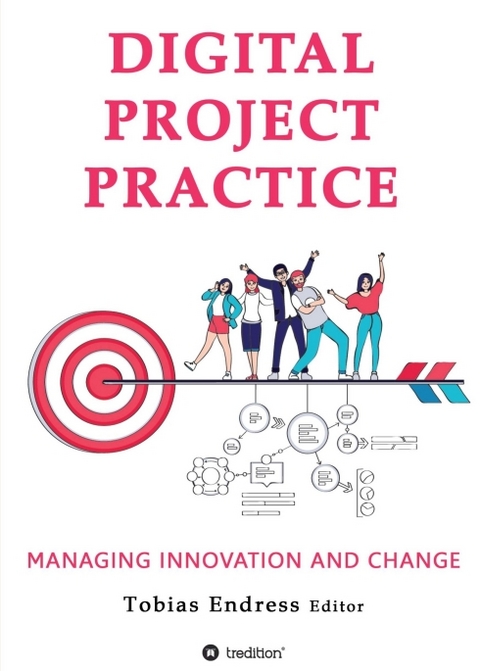 Digital Project Practice - Dr. Tobias Endress, Anton Pussep, Marc Nathmann, Bernd Thommes, Beatriz Alzate Richter, Ralf Dick, Girish Ramachandra, G&uuml;nter Jeschke, Patric Zeier, Stephan Meyer, Elena Dinman, Aditya Chandak, Majid Dadgar