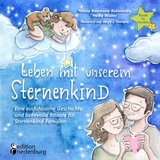 Leben mit unserem Sternenkind - Eine einf&uuml;hlsame Geschichte und liebevolle Rituale f&uuml;r Sternenkind-Familien - Nicole Baumann-Kolonovics, Heike Wolter