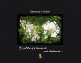 Bl&uuml;tentr&auml;ume und Gedanken - Gertraud F. Maier