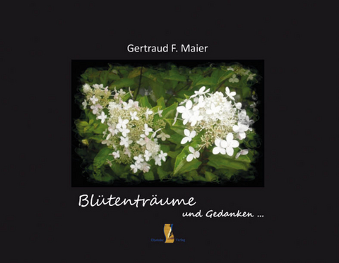 Bl&uuml;tentr&auml;ume und Gedanken - Gertraud F. Maier