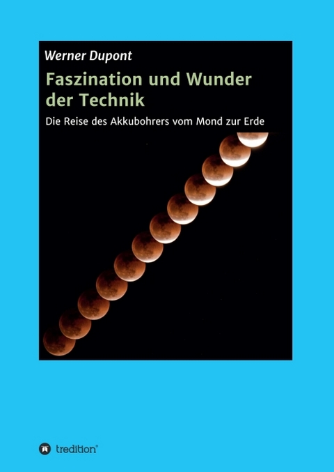 Faszination und Wunder der Technik - Werner Dupont