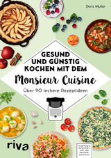 Gesund und g&uuml;nstig kochen mit dem Monsieur Cuisine - Doris Muliar