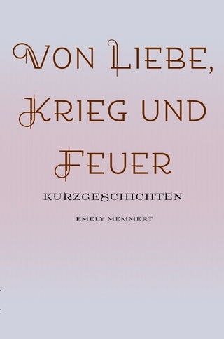 Von Liebe, Krieg und Feuer