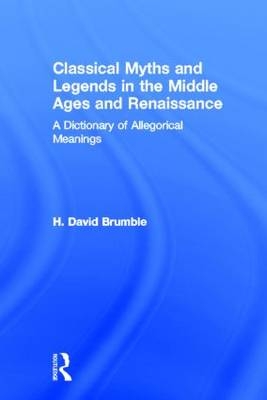 Classical Myths and Legends in the Middle Ages and Renaissance - III Brumble H. David