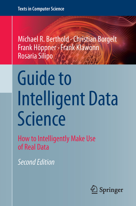 Guide to Intelligent Data Science - Michael R. Berthold, Christian Borgelt, Frank H&ouml;ppner, Frank Klawonn, Rosaria Silipo
