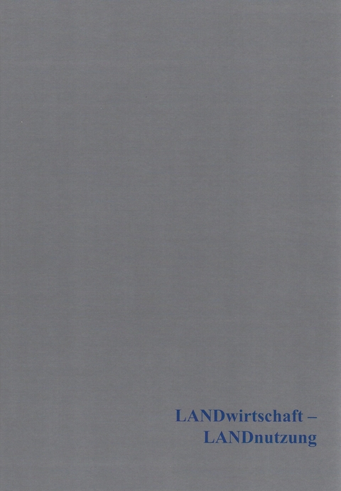 LANDwirtschaft – LANDnutzung - Janine Fries-Knoblach, Katrin Ludwig, Robert Schumann, Claudia Tappert, Julian Wiethold