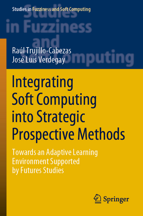 Integrating Soft Computing into Strategic Prospective Methods - Ra&uacute;l Trujillo-Cabezas, Jos&eacute; Luis Verdegay
