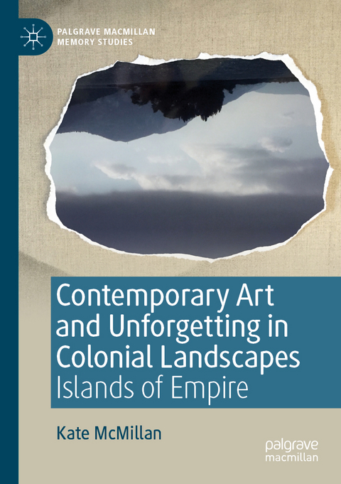 Contemporary Art and Unforgetting in Colonial Landscapes - Kate McMillan