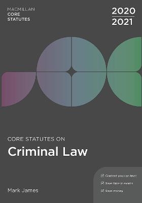 Core Statutes on Criminal Law 2020-21 - Mark James
