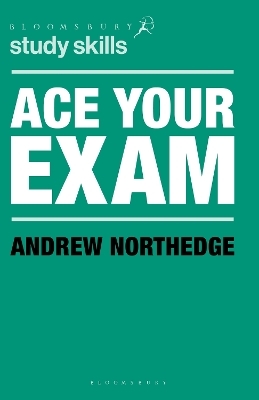 Ace Your Exam - Andrew Northedge