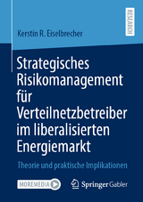Strategisches Risikomanagement f&uuml;r Verteilnetzbetreiber im liberalisierten Energiemarkt - Kerstin R. Eiselbrecher