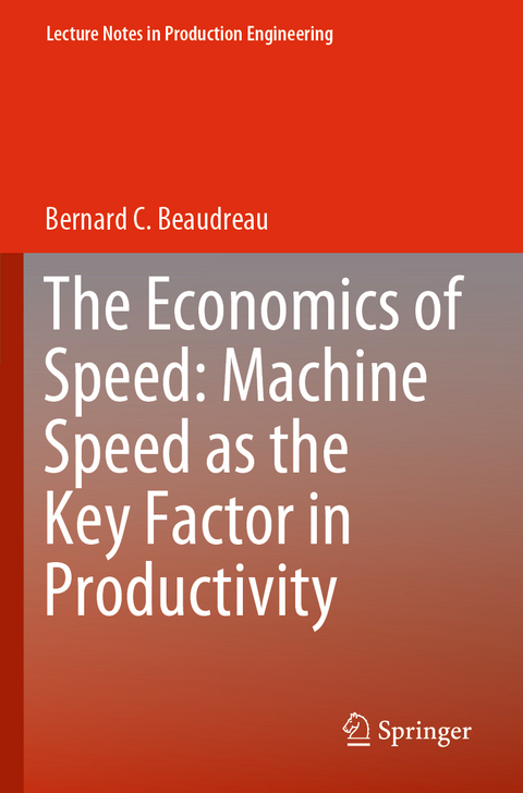 The Economics of Speed: Machine Speed as the Key Factor in Productivity - Bernard C. Beaudreau