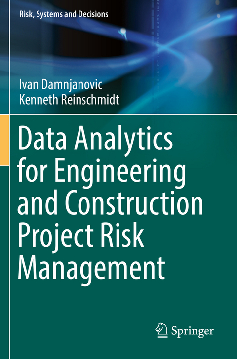 Data Analytics for Engineering and Construction Project Risk Management - Ivan Damnjanovic, Kenneth Reinschmidt