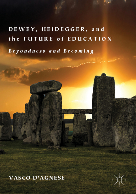 Dewey, Heidegger, and the Future of Education - Vasco d'Agnese