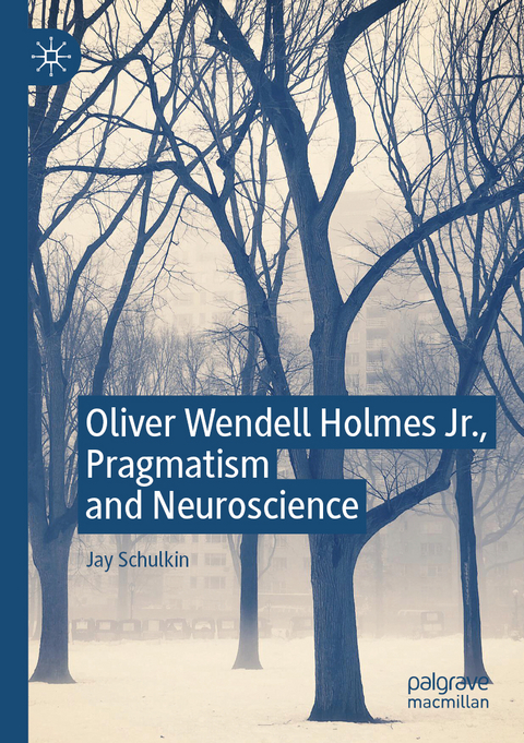 Oliver Wendell Holmes Jr., Pragmatism and Neuroscience - Jay Schulkin