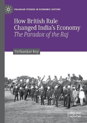 How British Rule Changed India&rsquo;s Economy - Tirthankar Roy