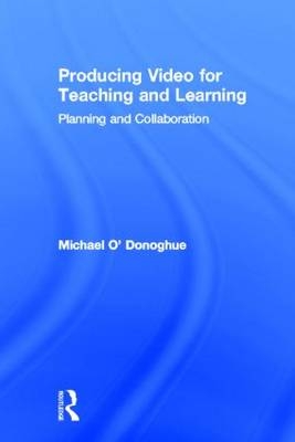 Producing Video For Teaching and Learning -  Michael O'Donoghue