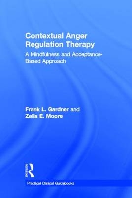 Contextual Anger Regulation Therapy -  Frank L. Gardner,  Zella E. Moore