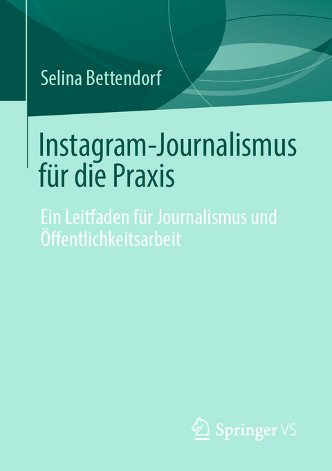 Instagram-Journalismus f&uuml;r die Praxis - Selina Bettendorf