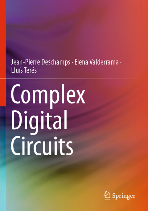 Complex Digital Circuits - Jean-Pierre Deschamps, Elena Valderrama, Llu&iacute;s Ter&eacute;s