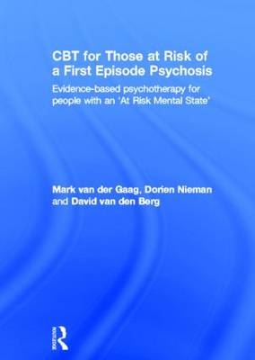CBT for Those at Risk of a First Episode Psychosis -  David van den Berg,  Mark van der Gaag,  Dorien Nieman