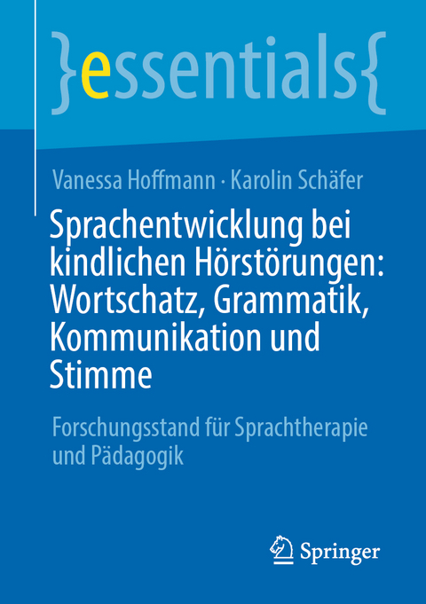 Sprachentwicklung bei kindlichen H&ouml;rst&ouml;rungen: Wortschatz, Grammatik, Kommunikation und Stimme - Vanessa Hoffmann, Karolin Sch&auml;fer