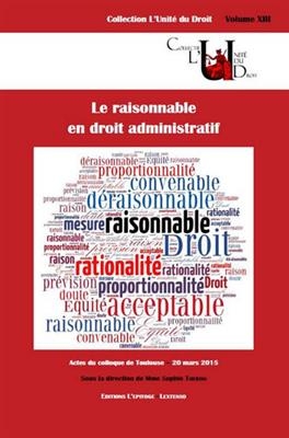 Le raisonnable en droit administratif : actes du colloque de Toulouse, 20 mars 2015 -  THERON SOPHIE