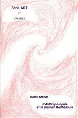 L'anthroposophie et le premier Goeth&eacute;anum -  Rudolf Steiner