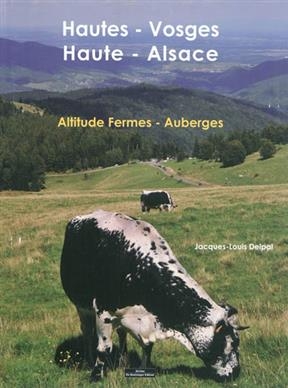 Hautes-Vosges, Haute-Alsace : altitude fermes-auberges -  DELPAL JEAN LOUIS