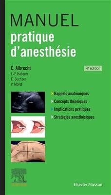 Manuel pratique d'anesth&eacute;sie : rappels anatomiques, concepts th&eacute;oriques, implications pratiques, strat&eacute;gies anesth&eacute;si...