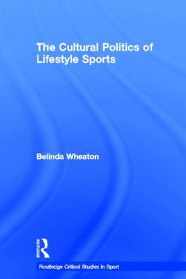 Cultural Politics of Lifestyle Sports -  Belinda Wheaton