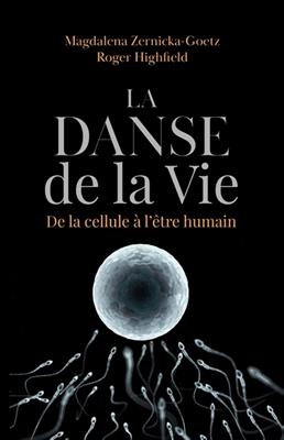 La danse de la vie : de la cellule &agrave; l'&ecirc;tre humain - Magdalena Zernicka-Goetz, Roger Highfield