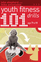 101 Youth Fitness Drills Age 7-11 -  Mike Antoniades,  John Shepherd