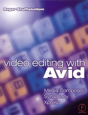 Video Editing with Avid: Media Composer, Symphony, Xpress