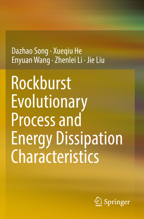 Rockburst Evolutionary Process and Energy Dissipation Characteristics - Dazhao Song, Xueqiu He, Enyuan Wang, Zhenlei Li, Jie Liu