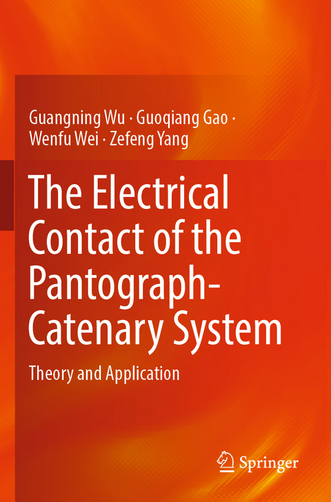 The Electrical Contact of the Pantograph-Catenary System - Guangning Wu, Guoqiang Gao, Wenfu Wei, Zefeng Yang