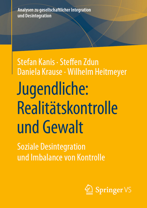Jugendliche: Realit&auml;tskontrolle und Gewalt - Stefan Kanis, Steffen Zdun, Daniela Krause, Wilhelm Heitmeyer