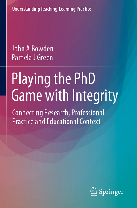 Playing the PhD Game with Integrity - John A Bowden, Pamela J Green
