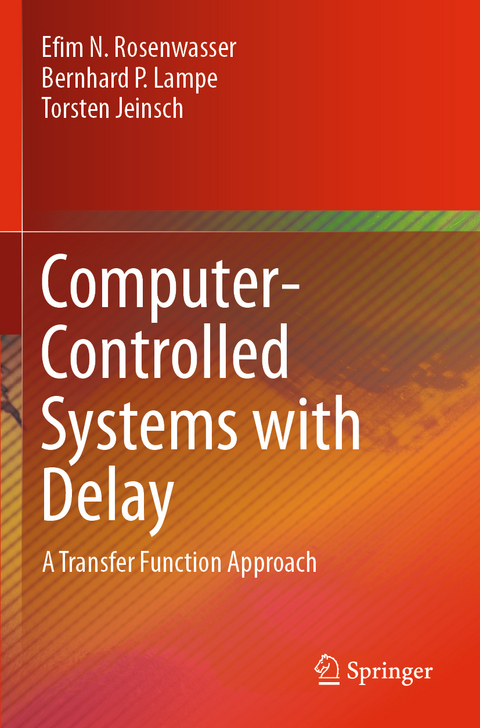 Computer-Controlled Systems with Delay - Efim N. Rosenwasser, Bernhard P. Lampe, Torsten Jeinsch