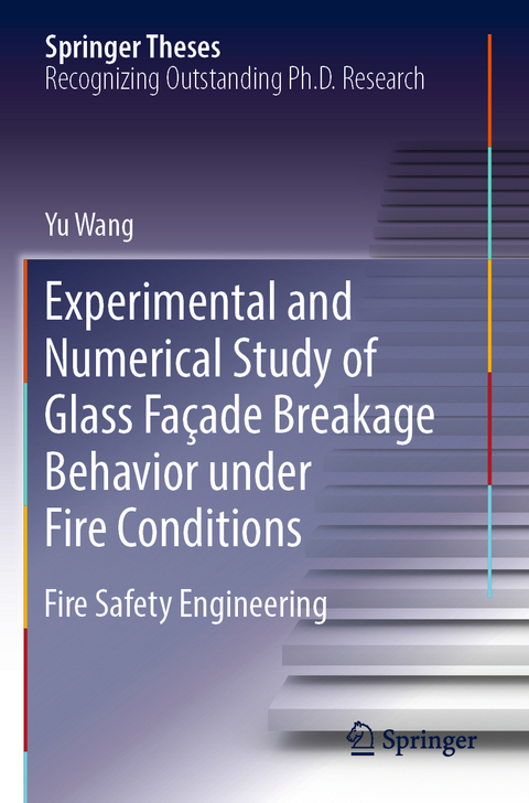 Experimental and Numerical Study of Glass Façade Breakage Behavior under Fire Conditions - Yu Wang