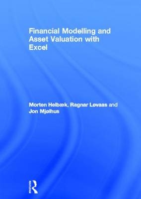Financial Modelling and Asset Valuation with Excel -  Morten Helbaek,  Ragnar Lovaas,  Jon Olav Mjolhus