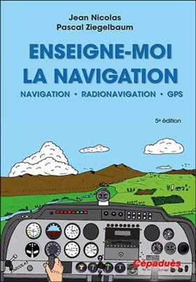 Enseigne-moi la navigation ! : navigation, radionavigation, pr&eacute;sentation du GPS - Jean (1939-....) Nicolas, Pascal Ziegelbaum