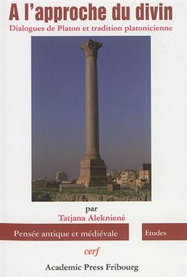 A l'approche du divin : dialogues de Platon et tradition platonicienne