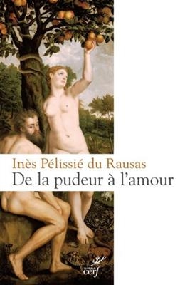 De la pudeur à l'amour : philosophie et théologie de la pudeur - Ines Pelissie Du Rausas